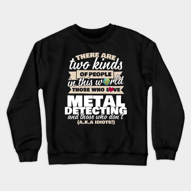 There Are Two Kinds Of People In This World Metal Detecting Crewneck Sweatshirt by thingsandthings